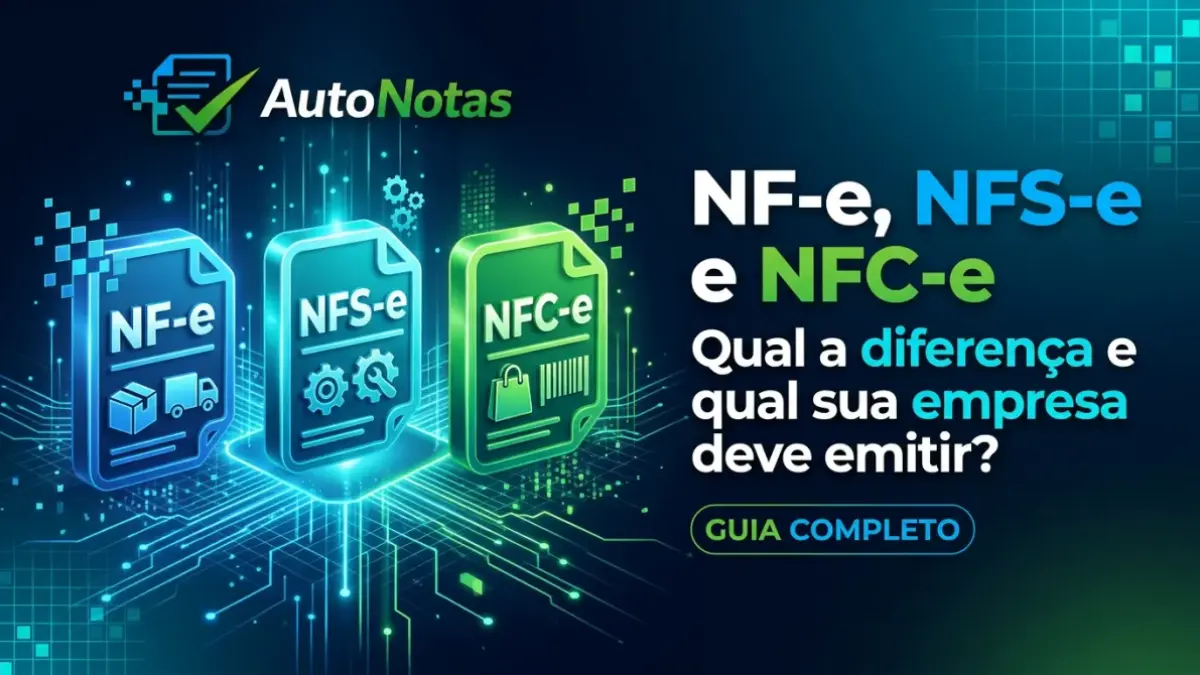 NF-e, NFS-e e NFC-e: diferenças e qual nota emitir